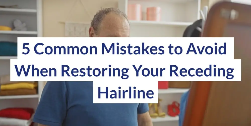 5 Common Mistakes to Avoid When Restoring Your Receding Hairline